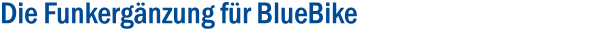 Die Funkergänzung für BlueBike