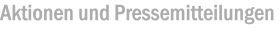 Aktionen und Pressemitteilungen