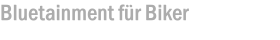 Bluetainment für Biker
